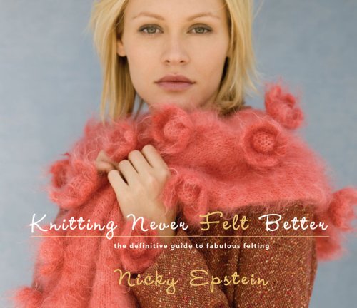 Knitting Never FELT Better by Nicky Epstein - Hardback Book